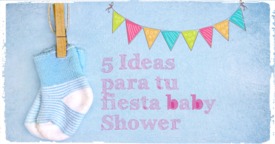 Cinco ideas para tu fiesta Baby Shower