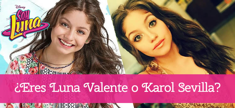 ¿Eres Luna Valente o Karol Sevilla?